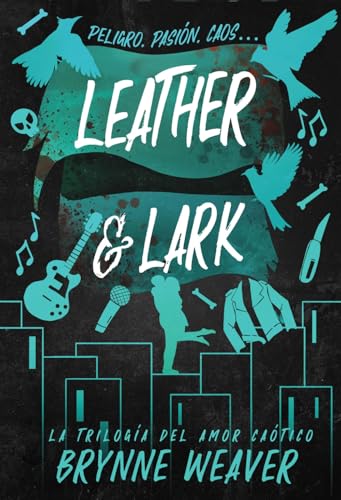 Leather & Lark: La triloga del amor catico 2 (Contraluz) de Brynne Weaver