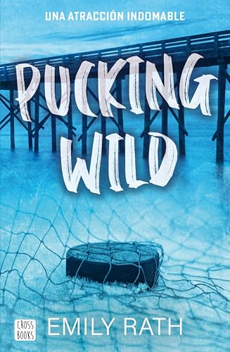 Pucking Wild. Una atraccin indomable (Serie Pucking n 2) de Emily Rath